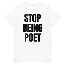 Load image into Gallery viewer, STOP BEING POET Unisex T-Shirt
