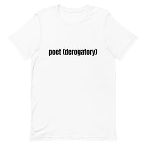 poet (derogatory) Unisex T-Shirt