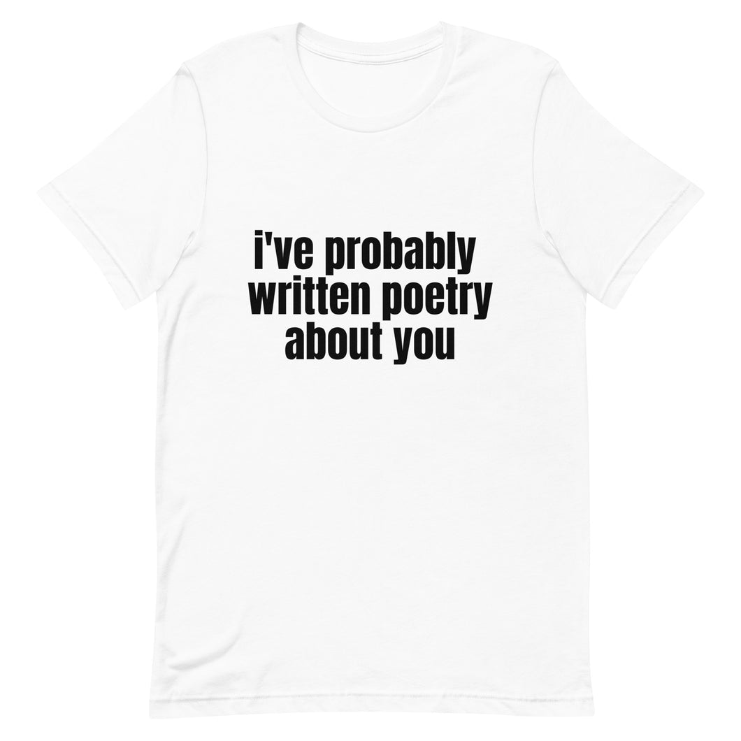 i've probably written poetry about you Unisex T-Shirt